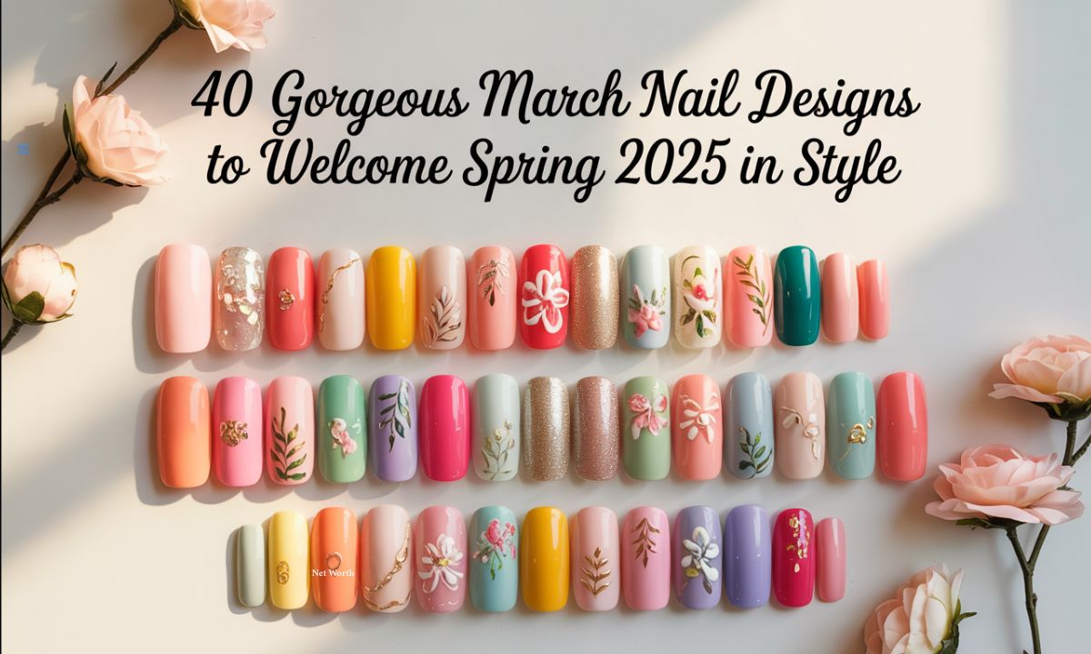 40 Gorgeous March Nail Designs to Welcome Spring 2025 in Style