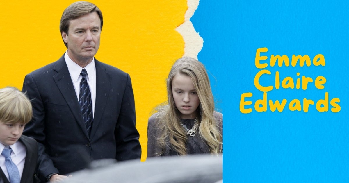 Emma Claire Edwards The Legacy of John Edwards’ Daughter