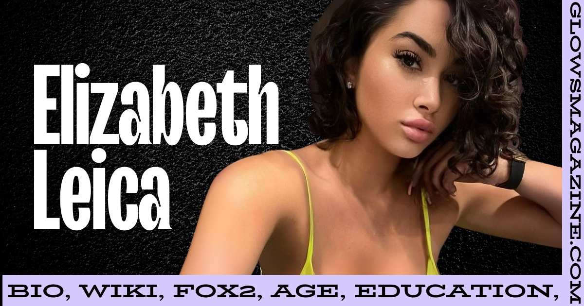 Elizabeth Leica Age, Height, Weight, Relationships, Biography on Wikipedia and Family
