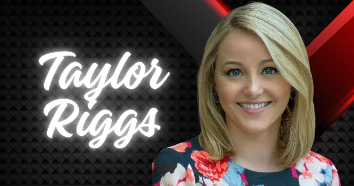 Taylor Riggs Bio, Age, FBN, Family, Husband, Height & Net Worth
