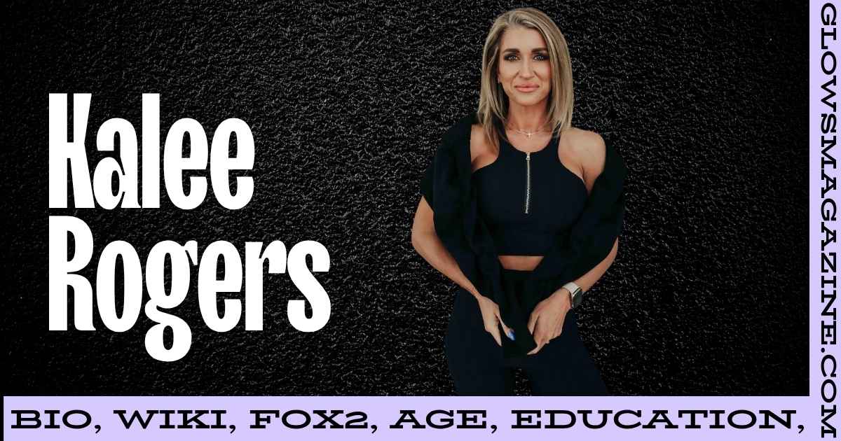 Kalee Rogers Net Worth Personal Life, Career, Husband, Age, Height, More